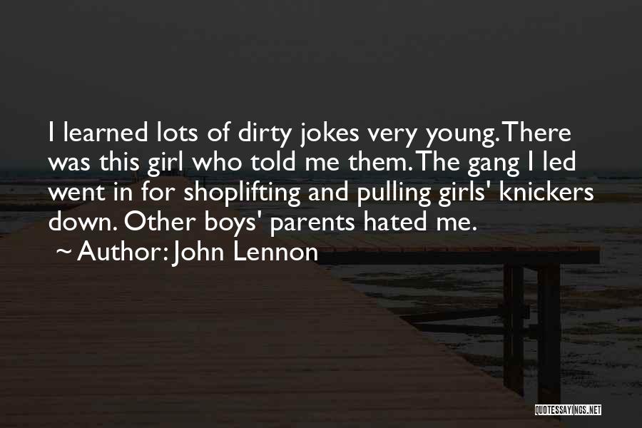 John Lennon Quotes: I Learned Lots Of Dirty Jokes Very Young. There Was This Girl Who Told Me Them. The Gang I Led