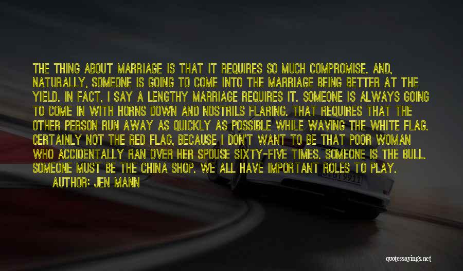 Jen Mann Quotes: The Thing About Marriage Is That It Requires So Much Compromise. And, Naturally, Someone Is Going To Come Into The