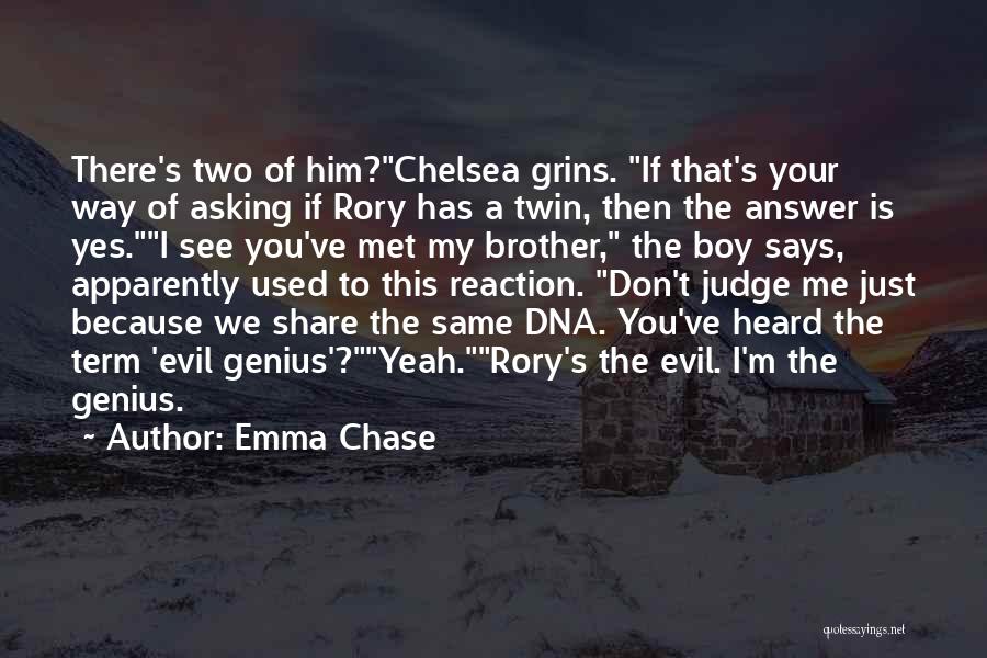 Emma Chase Quotes: There's Two Of Him?chelsea Grins. If That's Your Way Of Asking If Rory Has A Twin, Then The Answer Is