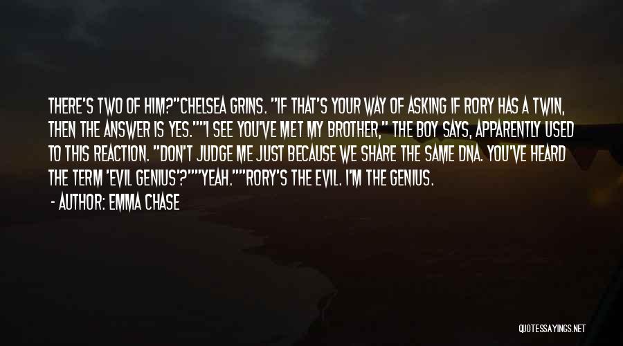 Emma Chase Quotes: There's Two Of Him?chelsea Grins. If That's Your Way Of Asking If Rory Has A Twin, Then The Answer Is