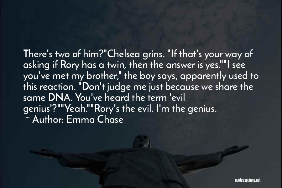 Emma Chase Quotes: There's Two Of Him?chelsea Grins. If That's Your Way Of Asking If Rory Has A Twin, Then The Answer Is