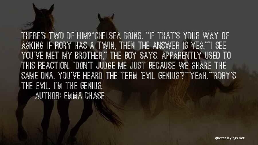 Emma Chase Quotes: There's Two Of Him?chelsea Grins. If That's Your Way Of Asking If Rory Has A Twin, Then The Answer Is