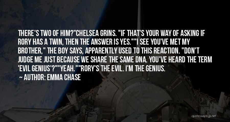 Emma Chase Quotes: There's Two Of Him?chelsea Grins. If That's Your Way Of Asking If Rory Has A Twin, Then The Answer Is