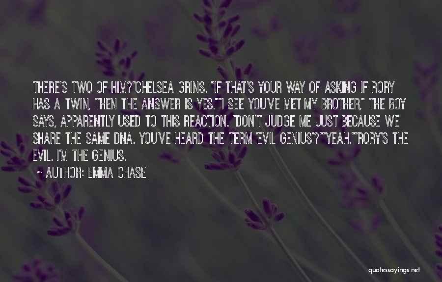 Emma Chase Quotes: There's Two Of Him?chelsea Grins. If That's Your Way Of Asking If Rory Has A Twin, Then The Answer Is