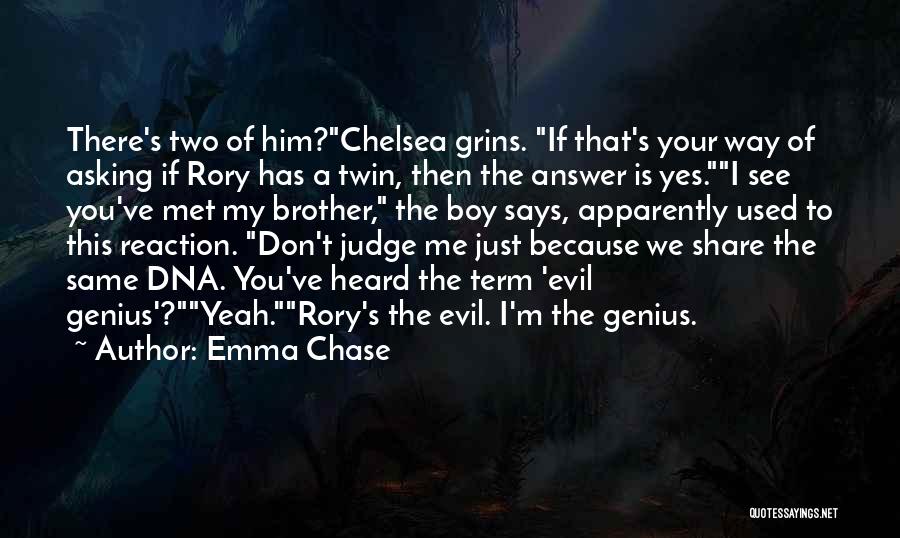 Emma Chase Quotes: There's Two Of Him?chelsea Grins. If That's Your Way Of Asking If Rory Has A Twin, Then The Answer Is