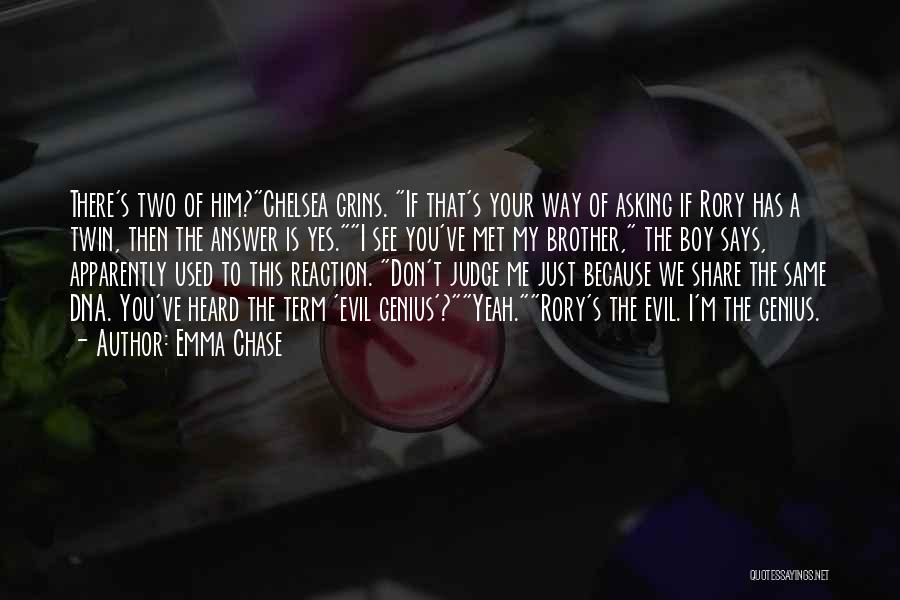 Emma Chase Quotes: There's Two Of Him?chelsea Grins. If That's Your Way Of Asking If Rory Has A Twin, Then The Answer Is