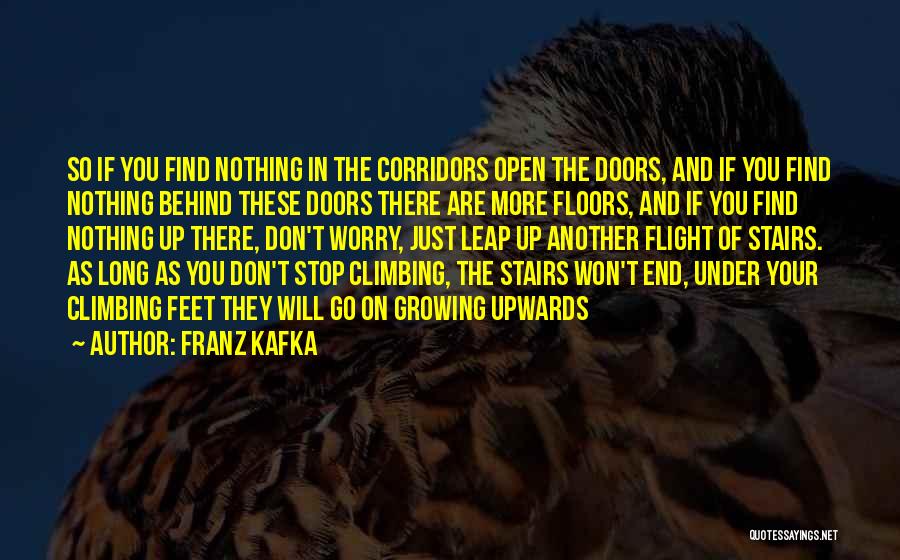 Franz Kafka Quotes: So If You Find Nothing In The Corridors Open The Doors, And If You Find Nothing Behind These Doors There