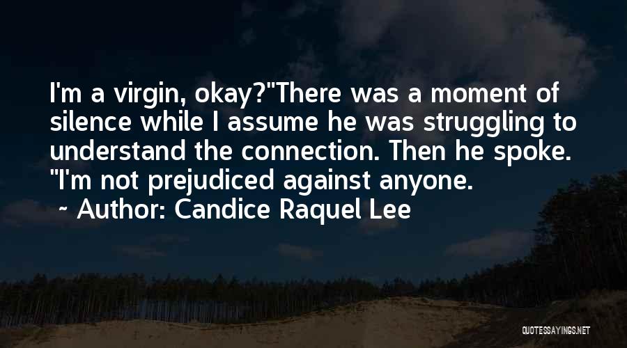 Candice Raquel Lee Quotes: I'm A Virgin, Okay?there Was A Moment Of Silence While I Assume He Was Struggling To Understand The Connection. Then