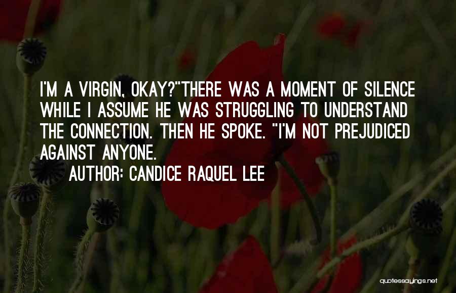 Candice Raquel Lee Quotes: I'm A Virgin, Okay?there Was A Moment Of Silence While I Assume He Was Struggling To Understand The Connection. Then