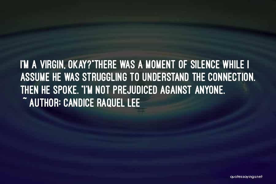 Candice Raquel Lee Quotes: I'm A Virgin, Okay?there Was A Moment Of Silence While I Assume He Was Struggling To Understand The Connection. Then