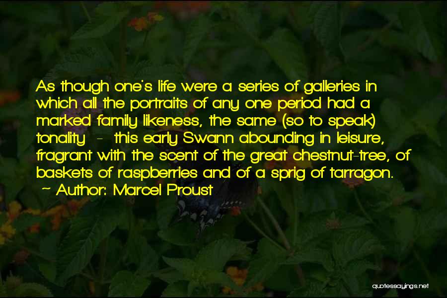 Marcel Proust Quotes: As Though One's Life Were A Series Of Galleries In Which All The Portraits Of Any One Period Had A