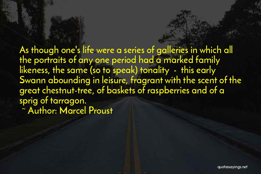 Marcel Proust Quotes: As Though One's Life Were A Series Of Galleries In Which All The Portraits Of Any One Period Had A