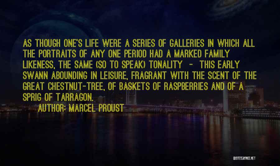Marcel Proust Quotes: As Though One's Life Were A Series Of Galleries In Which All The Portraits Of Any One Period Had A