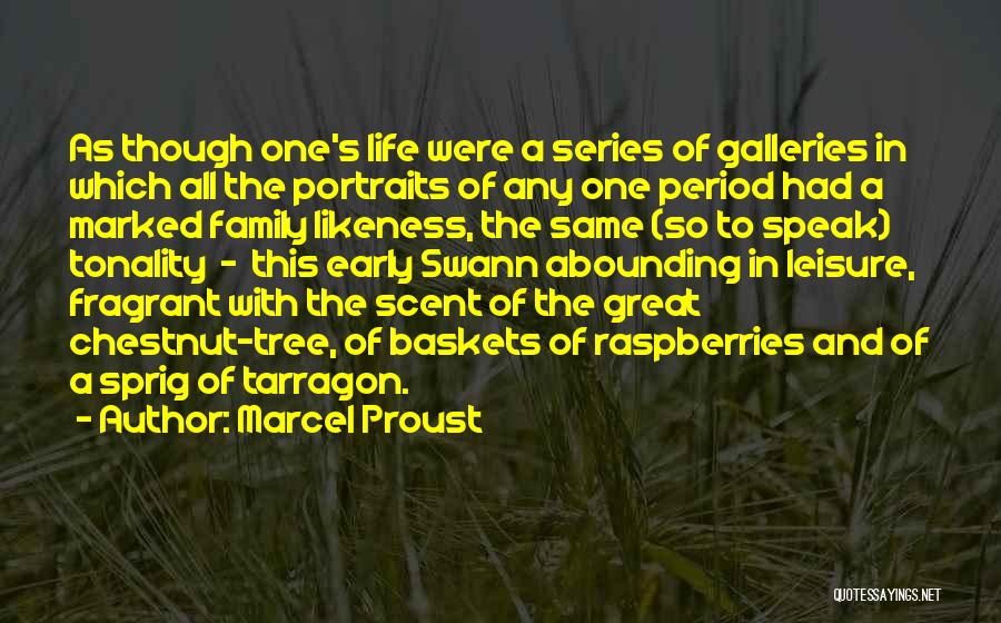 Marcel Proust Quotes: As Though One's Life Were A Series Of Galleries In Which All The Portraits Of Any One Period Had A