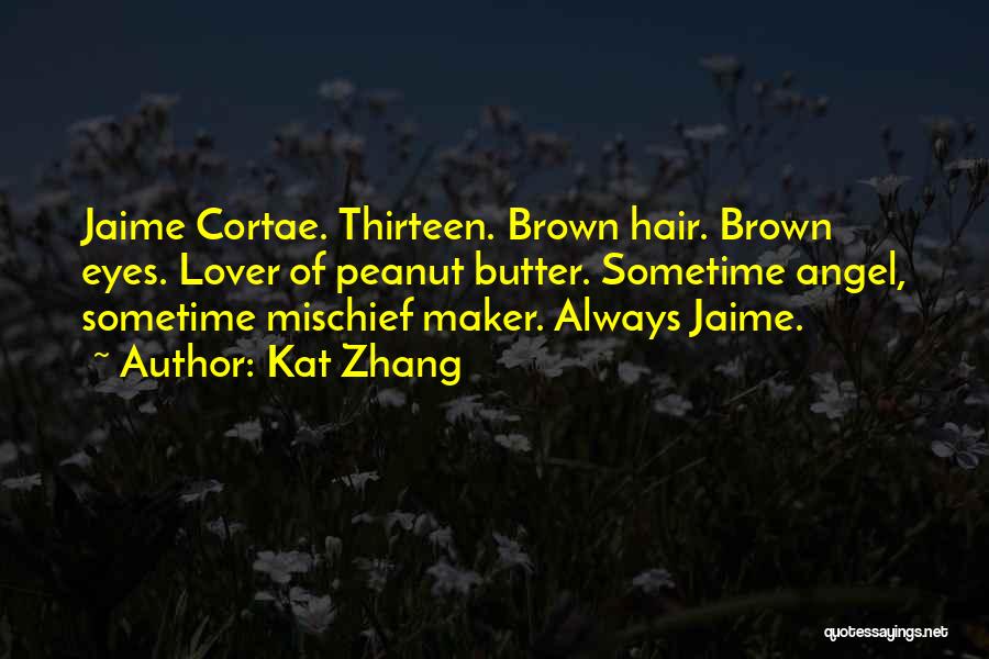 Kat Zhang Quotes: Jaime Cortae. Thirteen. Brown Hair. Brown Eyes. Lover Of Peanut Butter. Sometime Angel, Sometime Mischief Maker. Always Jaime.