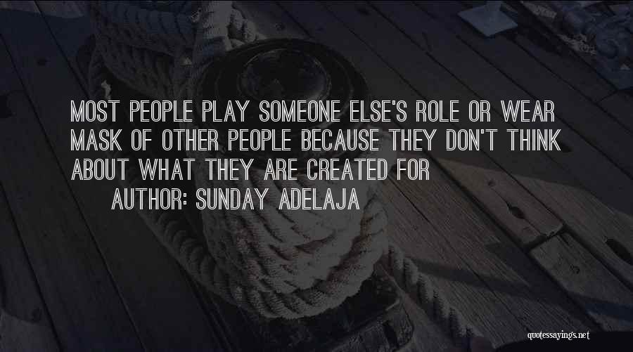 Sunday Adelaja Quotes: Most People Play Someone Else's Role Or Wear Mask Of Other People Because They Don't Think About What They Are