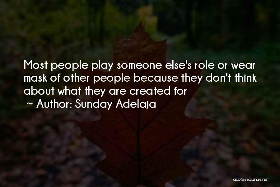 Sunday Adelaja Quotes: Most People Play Someone Else's Role Or Wear Mask Of Other People Because They Don't Think About What They Are
