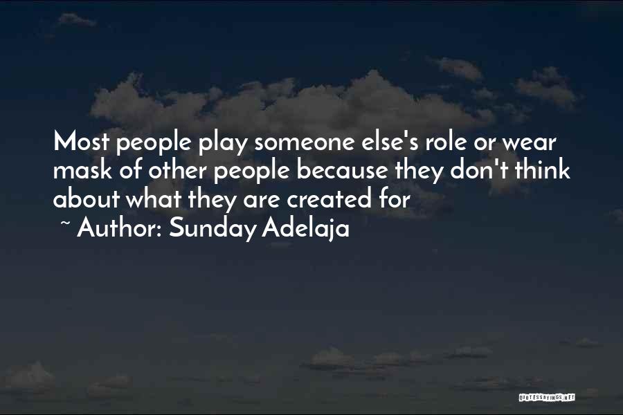 Sunday Adelaja Quotes: Most People Play Someone Else's Role Or Wear Mask Of Other People Because They Don't Think About What They Are