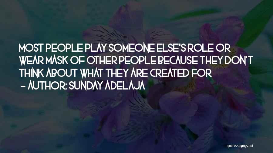 Sunday Adelaja Quotes: Most People Play Someone Else's Role Or Wear Mask Of Other People Because They Don't Think About What They Are