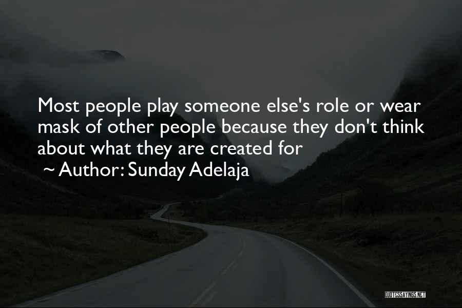 Sunday Adelaja Quotes: Most People Play Someone Else's Role Or Wear Mask Of Other People Because They Don't Think About What They Are