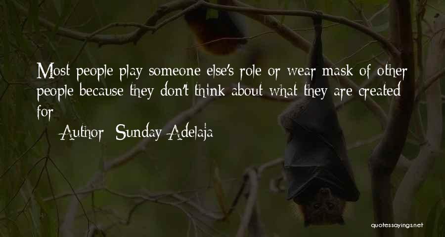 Sunday Adelaja Quotes: Most People Play Someone Else's Role Or Wear Mask Of Other People Because They Don't Think About What They Are