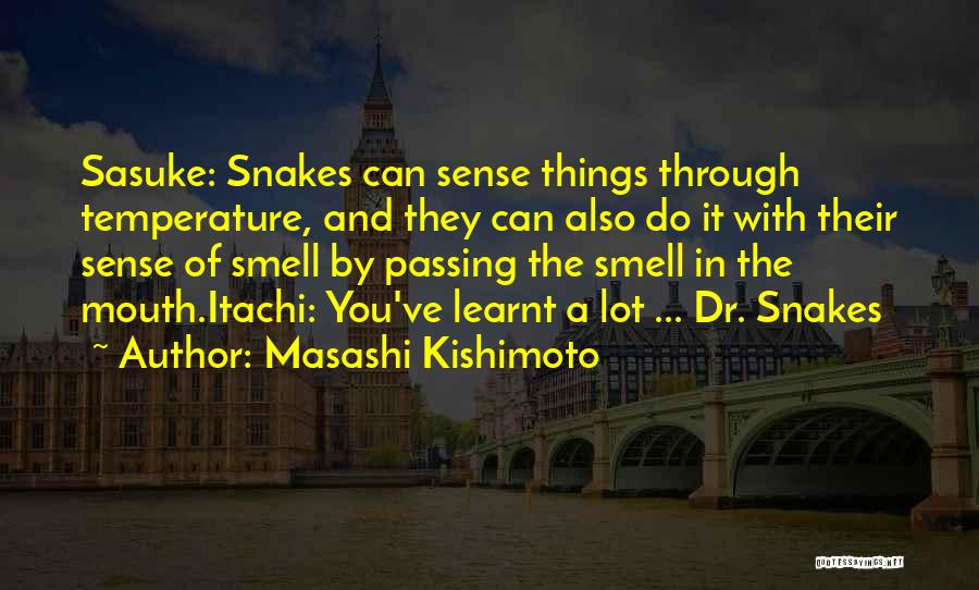 Masashi Kishimoto Quotes: Sasuke: Snakes Can Sense Things Through Temperature, And They Can Also Do It With Their Sense Of Smell By Passing
