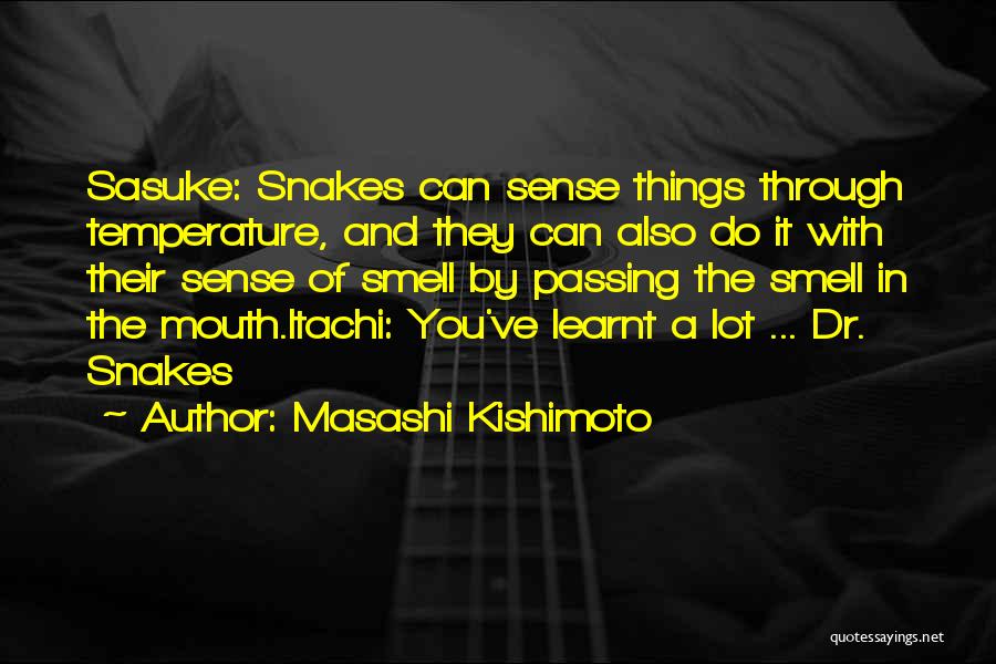 Masashi Kishimoto Quotes: Sasuke: Snakes Can Sense Things Through Temperature, And They Can Also Do It With Their Sense Of Smell By Passing