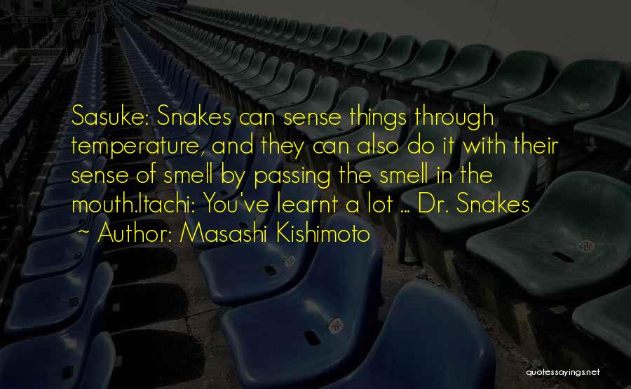 Masashi Kishimoto Quotes: Sasuke: Snakes Can Sense Things Through Temperature, And They Can Also Do It With Their Sense Of Smell By Passing