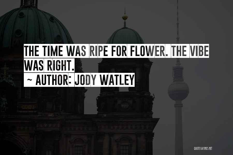 Jody Watley Quotes: The Time Was Ripe For Flower. The Vibe Was Right.