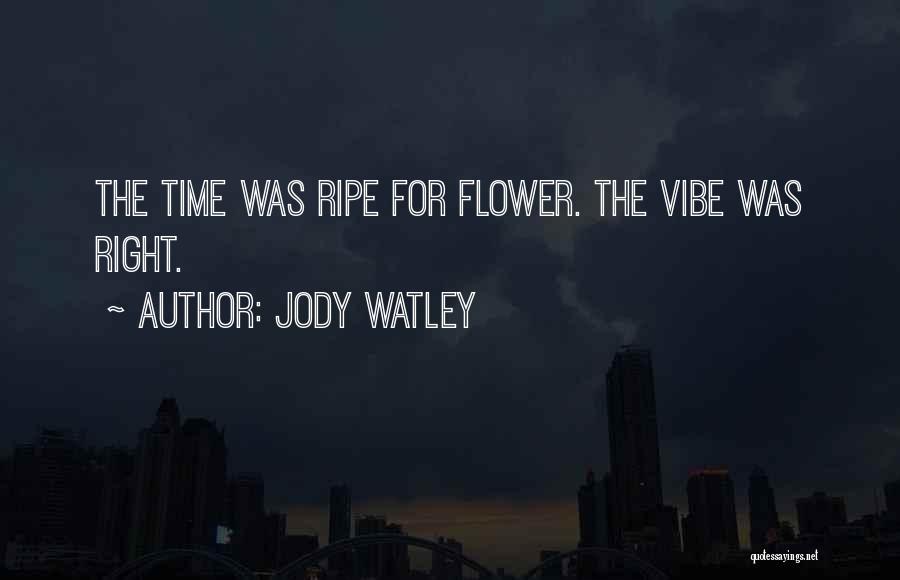 Jody Watley Quotes: The Time Was Ripe For Flower. The Vibe Was Right.