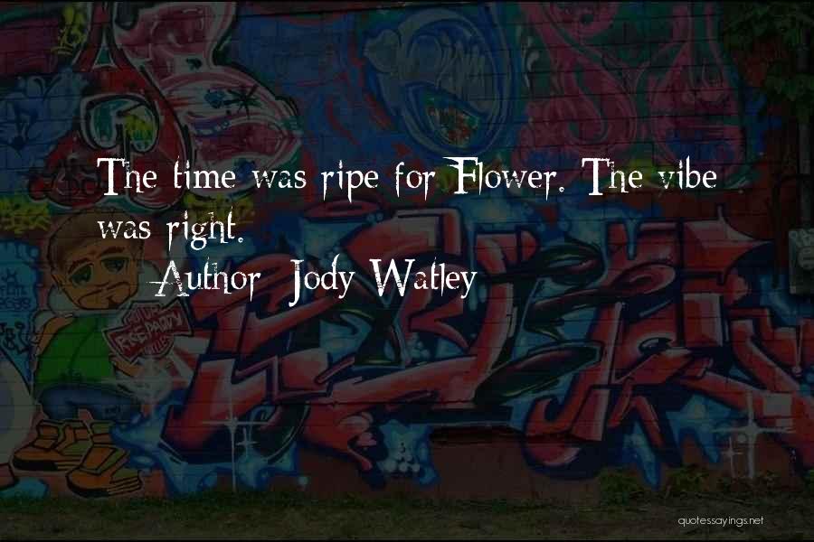 Jody Watley Quotes: The Time Was Ripe For Flower. The Vibe Was Right.