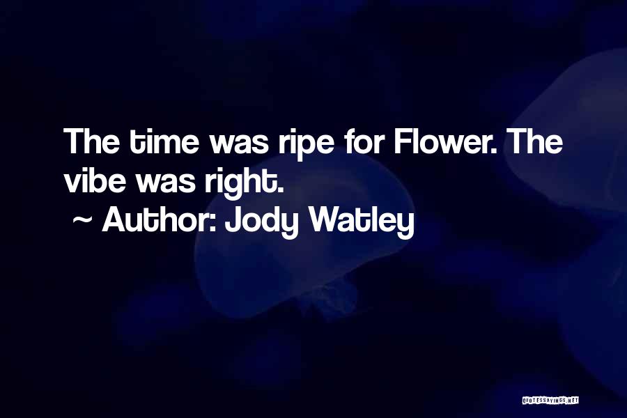 Jody Watley Quotes: The Time Was Ripe For Flower. The Vibe Was Right.