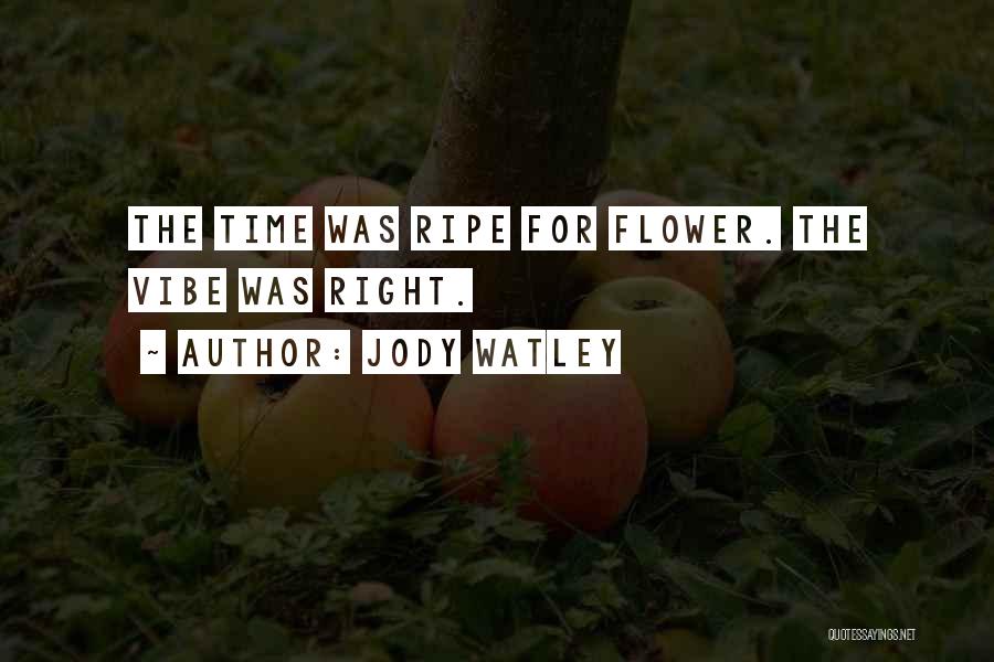Jody Watley Quotes: The Time Was Ripe For Flower. The Vibe Was Right.
