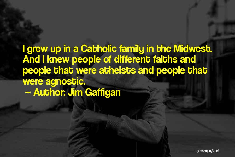 Jim Gaffigan Quotes: I Grew Up In A Catholic Family In The Midwest. And I Knew People Of Different Faiths And People That