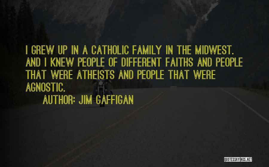 Jim Gaffigan Quotes: I Grew Up In A Catholic Family In The Midwest. And I Knew People Of Different Faiths And People That