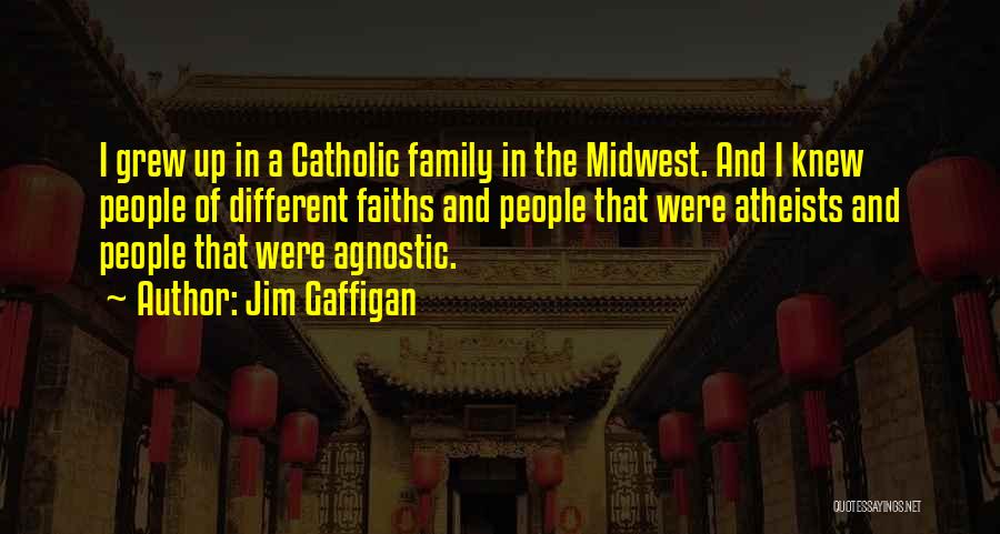 Jim Gaffigan Quotes: I Grew Up In A Catholic Family In The Midwest. And I Knew People Of Different Faiths And People That