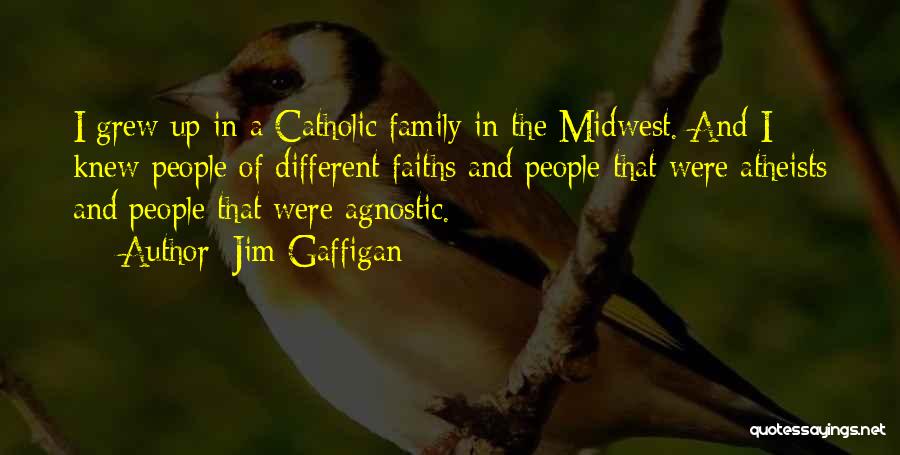 Jim Gaffigan Quotes: I Grew Up In A Catholic Family In The Midwest. And I Knew People Of Different Faiths And People That