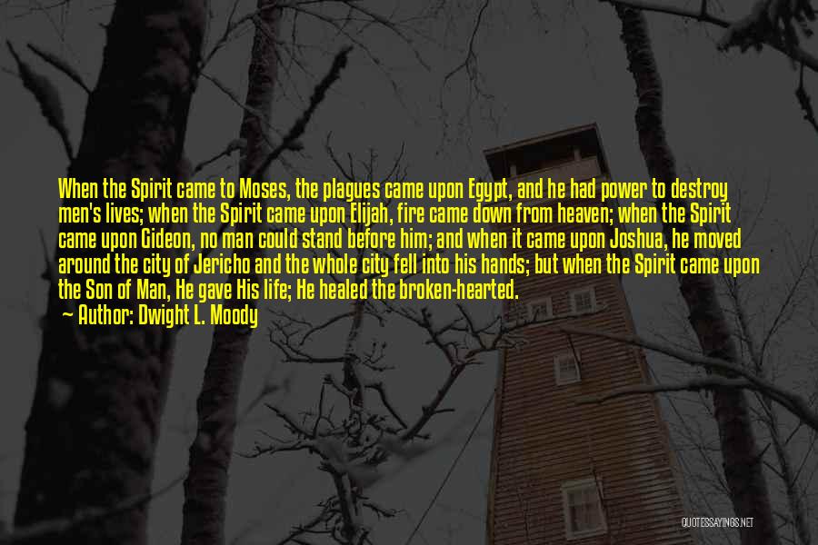 Dwight L. Moody Quotes: When The Spirit Came To Moses, The Plagues Came Upon Egypt, And He Had Power To Destroy Men's Lives; When