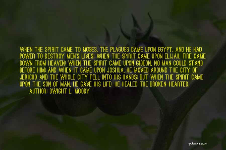 Dwight L. Moody Quotes: When The Spirit Came To Moses, The Plagues Came Upon Egypt, And He Had Power To Destroy Men's Lives; When