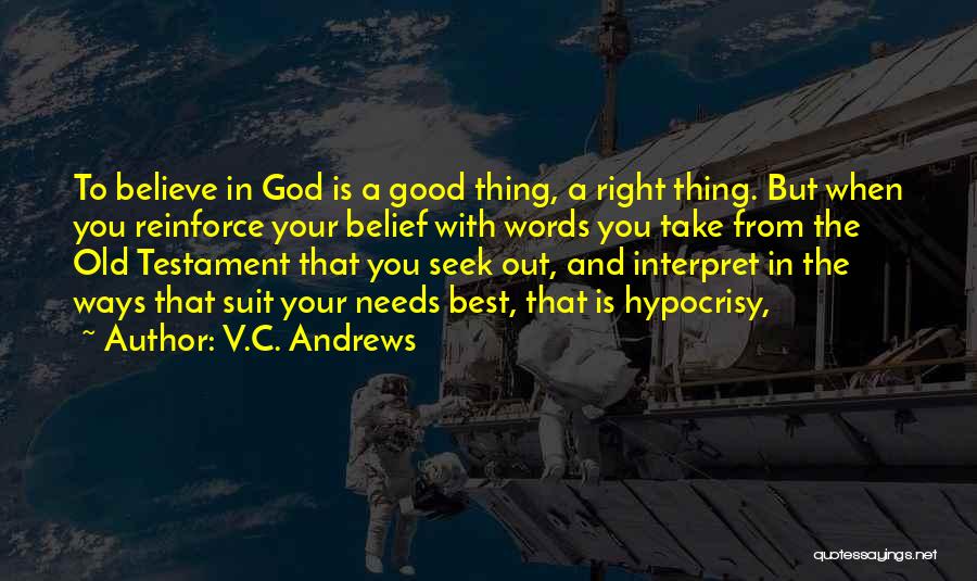 V.C. Andrews Quotes: To Believe In God Is A Good Thing, A Right Thing. But When You Reinforce Your Belief With Words You