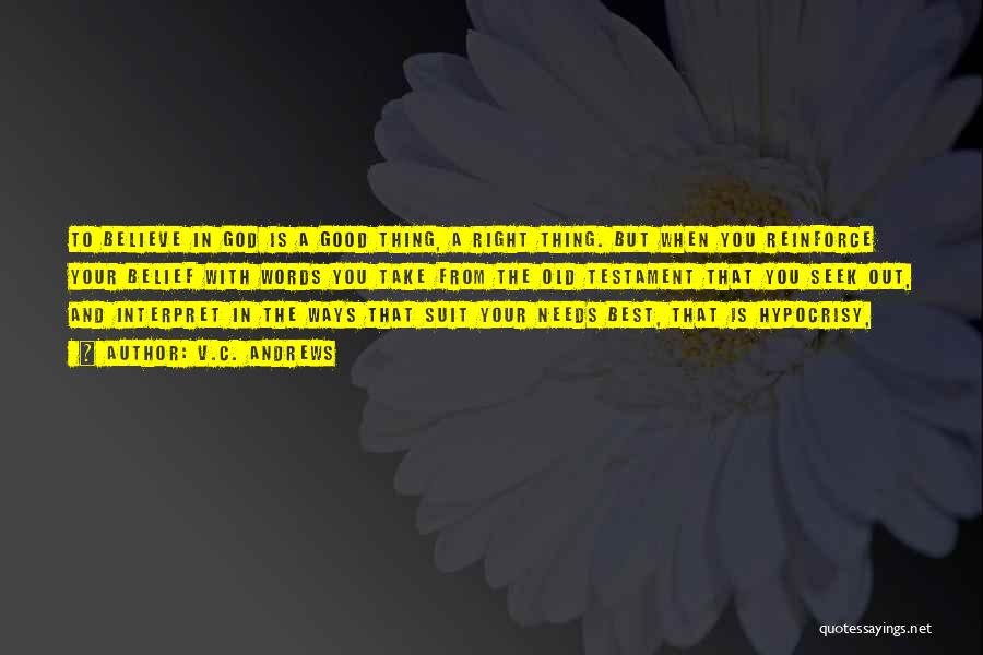 V.C. Andrews Quotes: To Believe In God Is A Good Thing, A Right Thing. But When You Reinforce Your Belief With Words You