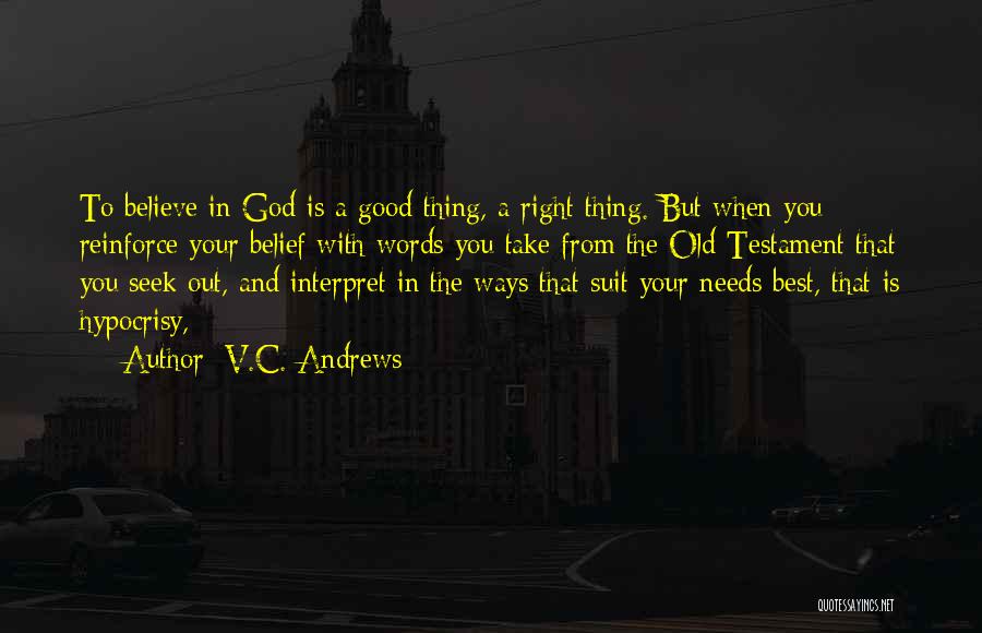 V.C. Andrews Quotes: To Believe In God Is A Good Thing, A Right Thing. But When You Reinforce Your Belief With Words You