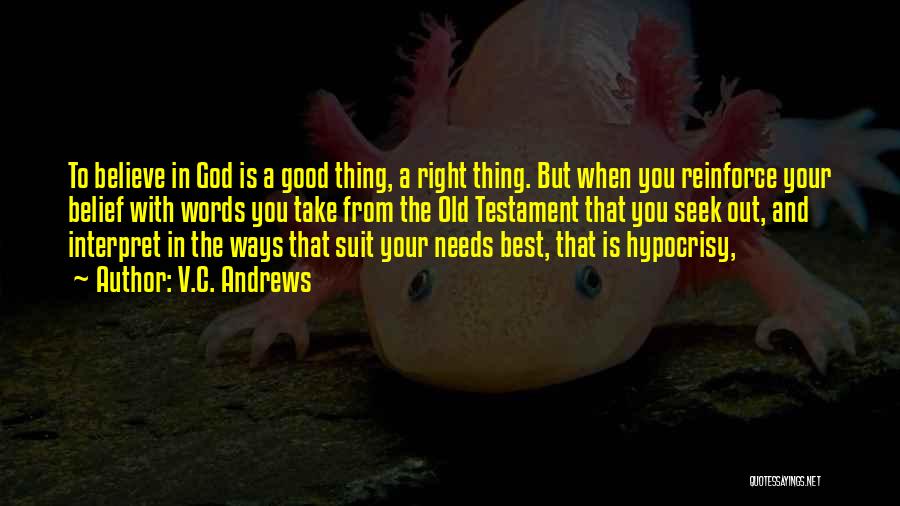 V.C. Andrews Quotes: To Believe In God Is A Good Thing, A Right Thing. But When You Reinforce Your Belief With Words You