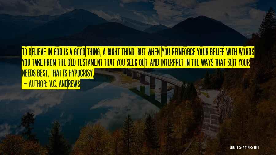 V.C. Andrews Quotes: To Believe In God Is A Good Thing, A Right Thing. But When You Reinforce Your Belief With Words You