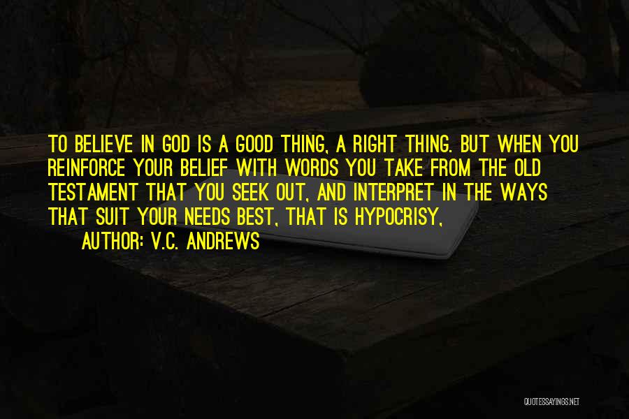 V.C. Andrews Quotes: To Believe In God Is A Good Thing, A Right Thing. But When You Reinforce Your Belief With Words You