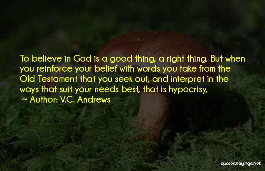 V.C. Andrews Quotes: To Believe In God Is A Good Thing, A Right Thing. But When You Reinforce Your Belief With Words You