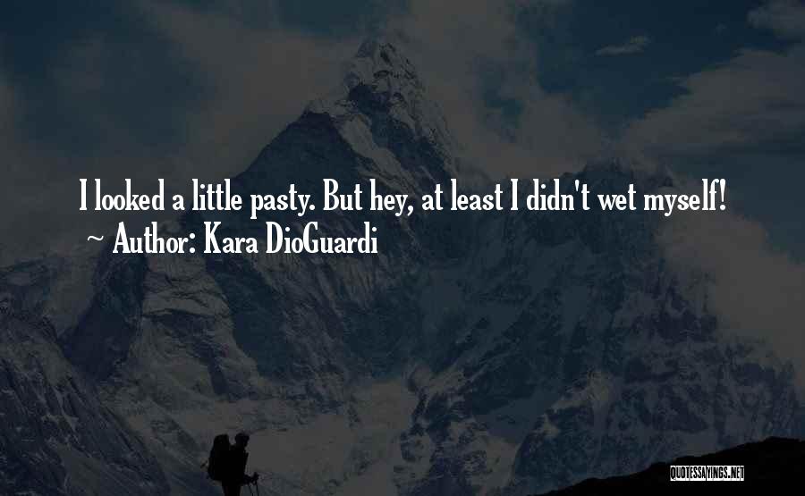 Kara DioGuardi Quotes: I Looked A Little Pasty. But Hey, At Least I Didn't Wet Myself!