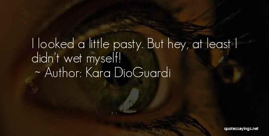 Kara DioGuardi Quotes: I Looked A Little Pasty. But Hey, At Least I Didn't Wet Myself!