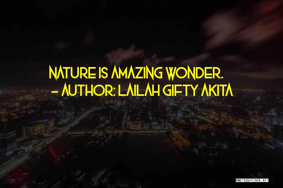 Lailah Gifty Akita Quotes: Nature Is Amazing Wonder.