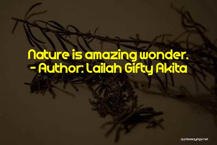 Lailah Gifty Akita Quotes: Nature Is Amazing Wonder.